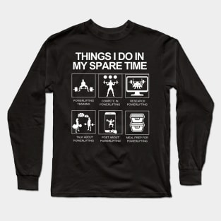 Things I do In My Spare Time Powerlifting Long Sleeve T-Shirt